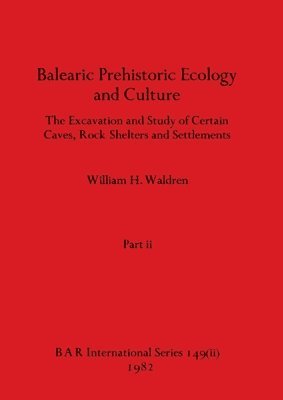 William H Waldren - Balearic Prehistoric Ecology and Culture, Part ii, Häftad