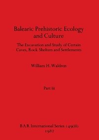 bokomslag Balearic Prehistoric Ecology and Culture, Part iii
