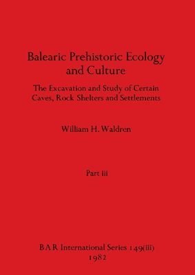 William H Waldren - Balearic Prehistoric Ecology and Culture, Part iii, Häftad