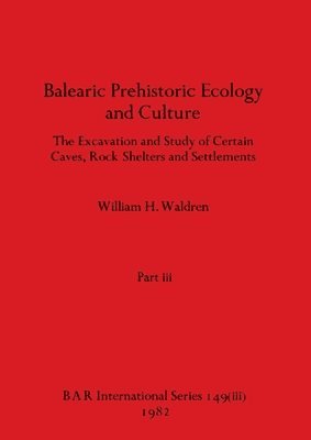 Balearic Prehistoric Ecology and Culture, Part iii 1