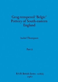 bokomslag Grog-tempered 'Belgic' Pottery of South-eastern England, Part ii