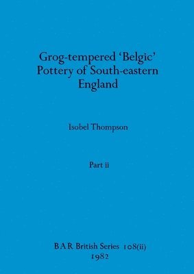 bokomslag Grog-tempered 'Belgic' Pottery of South-eastern England, Part ii