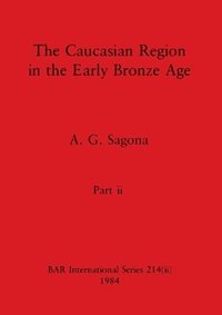 bokomslag The Caucasian Region in the Early Bronze Age, Part ii