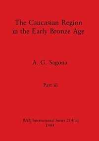bokomslag The Caucasian Region in the Early Bronze Age, Part iii