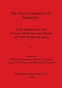 bokomslag The Deya Conference of Prehistory, Part i
