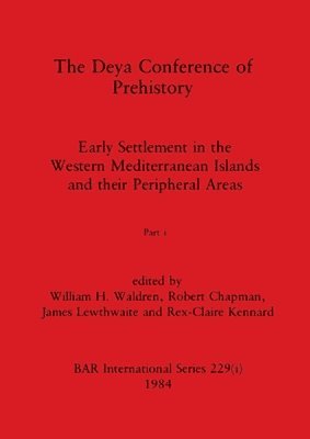 William H Waldren, Robert Chapman, James Lewthwaite - Deya Conference of Prehistory, Part i, Häftad