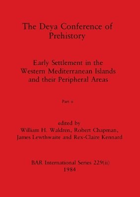 William H Waldren, Robert Chapman, James Lewthwaite - Deya Conference of Prehistory, Part ii, Häftad