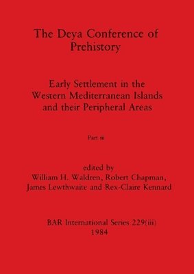William H Waldren, Robert Chapman, James Lewthwaite, William H. Waldren - Deya Conference of Prehistory, Part iii, Häftad