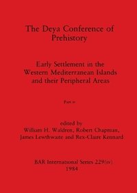 bokomslag The Deya Conference of Prehistory, Part iv
