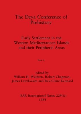William H Waldren, Robert Chapman, James Lewthwaite - Deya Conference of Prehistory, Part iv, Häftad