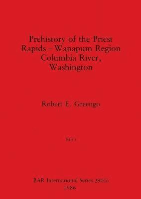 Prehistory of the Priest Rapids - Wanapum Region Columbia River, Washington, Part i 1
