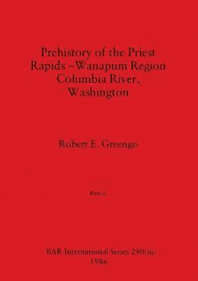 Prehistory of the Priest Rapids - Wanapum Region Columbia River, Washington, Part iii 1