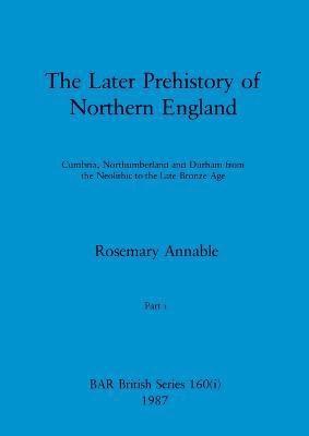 bokomslag The Later Prehistory of Northern England, Part i