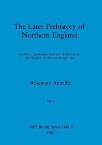 bokomslag The Later Prehistory of Northern England, Part ii
