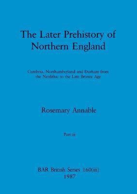 Later Prehistory of Northern England, Part iii