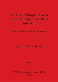 bokomslag Le Chalcolitique moyen entre la Seine et le Rhin infrieur, Tome i