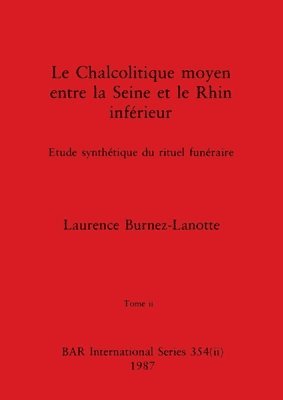 Laurence Burnez-Lanotte - Chalcolitique moyen entre la Seine et le Rhin inférieur, Tome ii, Häftad