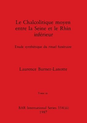 Le Chalcolitique moyen entre la Seine et le Rhin infrieur, Tome iii 1