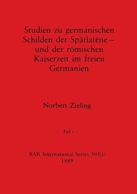 bokomslag Studien zu germanischen Schilden der Sptlatne - und der rmischen Kaiserzeit im freien Germanien, Teil i