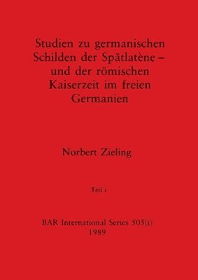 Studien zu germanischen Schilden der Spätlatène - und der römischen Kaiserzeit im freien Germanien, Teil i