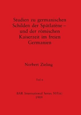 Norbert Zieling - Studien zu germanischen Schilden der Spätlatène - und der römischen Kaiserzeit im freien Germanien, Teil ii, Häftad