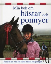 bokomslag Min bok om hästar och ponnyer : konsten att rida och sköta hästar och ponny