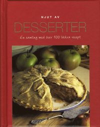 bokomslag Njut av Desserter : en samling med över 100 läckra recept