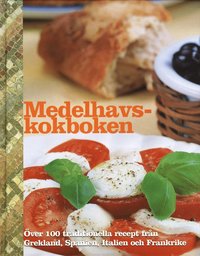 bokomslag Medelhavskokboken : över 100 traditionella recept från Grekland, Spanien, Italien och Frankrike