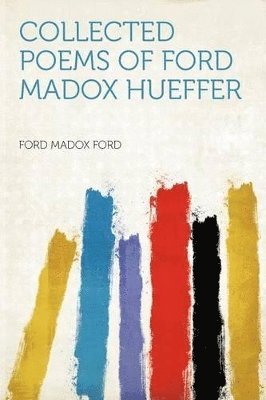 Collected Poems of Ford Madox Hueffer