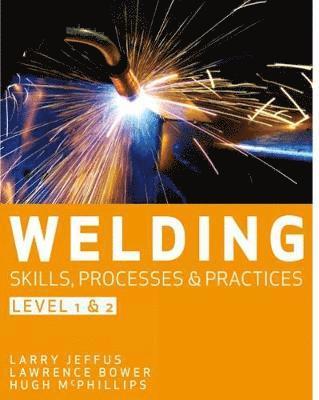 Hubert McPhillips, Larry Jeffus, Lawrence Bower, Hubert (Generic Education Training Services Limited) McPhillips, Larry (Eastfield College (Emeritus)) Jeffus, Lawrence (Blackhawk Technical College,) Bower - Welding Skills, Processes and Practices, Häftad
