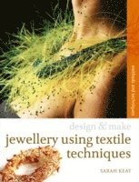 Keay, S: Design & Make Jewellery using Textile Techniques