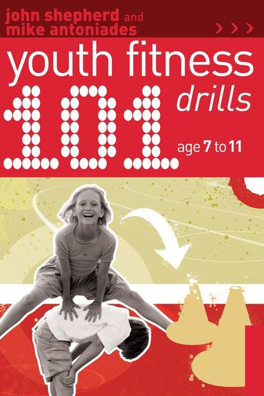 John Shepherd, Mike Antoniades - 101 Youth Fitness Drills Age 7-11, Häftad