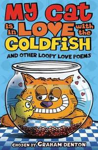 bokomslag My Cat is in Love with the Goldfish and other loopy love poems