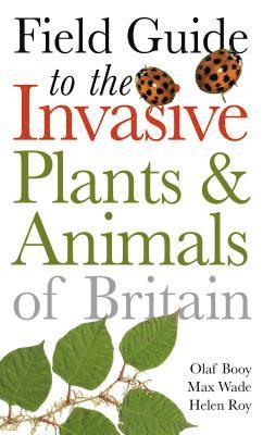 Field Guide to Invasive Plants and Animals in Britain 1