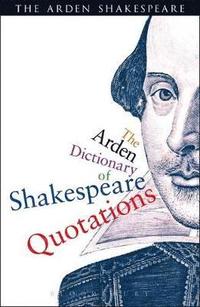 bokomslag The Arden Dictionary Of Shakespeare Quotations