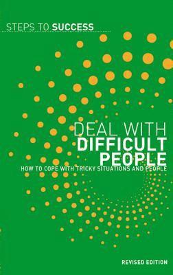 Deal with Difficult People: How to Cope with Tricky Situations in the Workplace