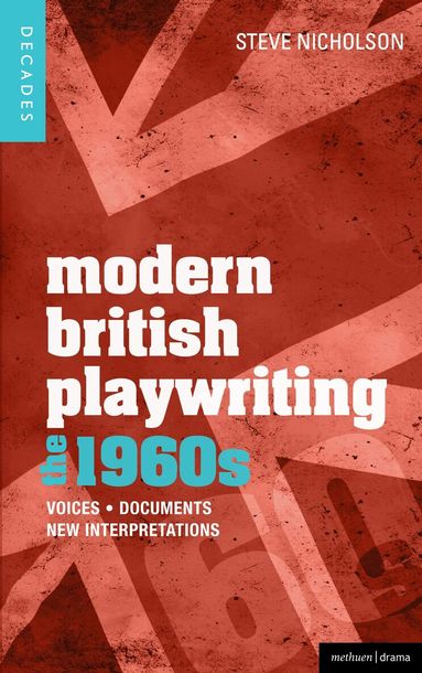 Steve Nicholson - Modern British Playwriting: The 1960s, Häftad