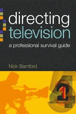 Nick Bamford, Bournemouth Media School) Bamford, Nick (Senior Lecturer, TV Production - Directing Television, Häftad