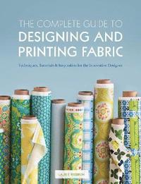 bokomslag The Complete Guide to Designing and Printing Fabric