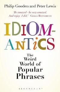 bokomslag Idiomantics: The Weird World of Popular Phrases