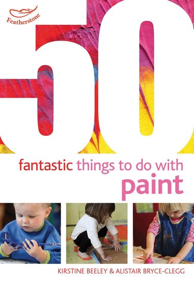 Kirstine Beeley, Alistair Bryce-Clegg - 50 Fantastic Things to Do with Paint, Häftad
