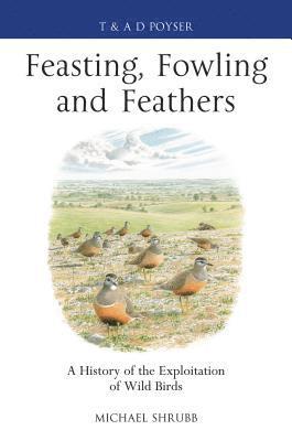 Michael Shrubb - Feasting, Fowling and Feathers, Inbunden