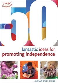 bokomslag 50 Fantastic ideas for Promoting Independence