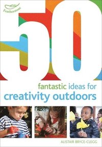 bokomslag 50 Fantastic Ideas for Creativity Outdoors