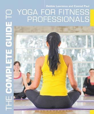 bokomslag The Complete Guide to Yoga for Fitness Professionals