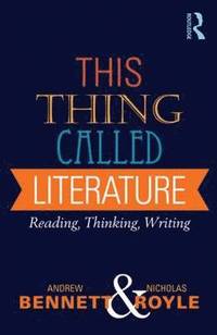 bokomslag This Thing Called Literature: Reading, Thinking, Writing