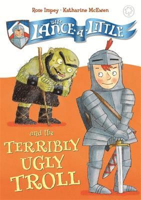 Rose Impey - Sir Lance-A-Little and the Terribly Ugly Troll: Book 4, Häftad