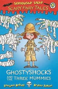 bokomslag Seriously Silly: Scary Fairy Tales: Ghostyshocks and the Three Mummies