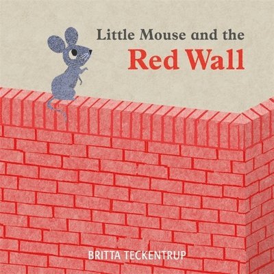 Britta Teckentrup - Little Mouse and the Red Wall, Häftad