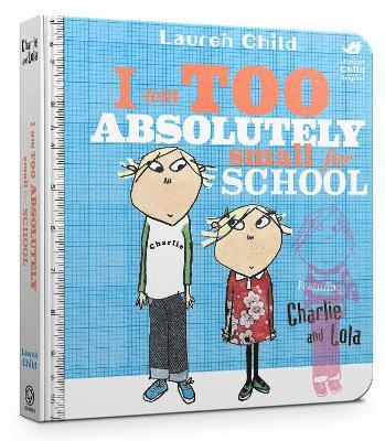 Lauren Child - Charlie and Lola: I Am Too Absolutely Small For School, Kartonnage